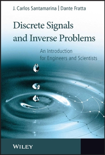 Discrete Signals and Inverse Problems: An Introduction for Engineers and Scientists by J. C. Santamarina 9780470021873