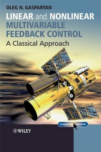 Linear and Nonlinear Multivariable Feedback Control: A Classical Approach by Oleg Gasparyan 9780470061046