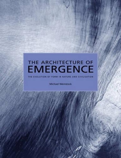 The Architecture of Emergence: The Evolution of Form in Nature and Civilisation by Michael Weinstock 9780470066331