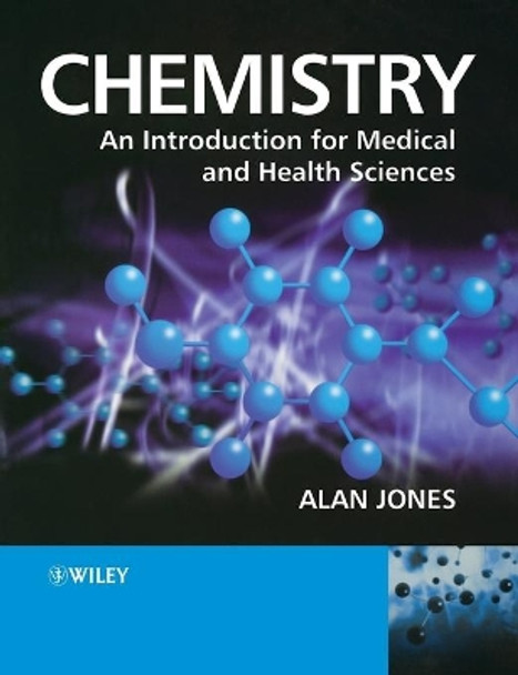 Chemistry: An Introduction for Medical and Health Sciences by Alan Jones 9780470092897