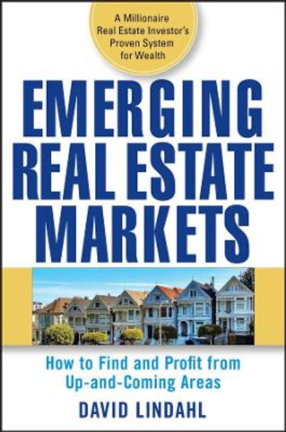 Emerging Real Estate Markets: How to Find and Profit from Up-and-Coming Areas by David Lindahl 9780470174661