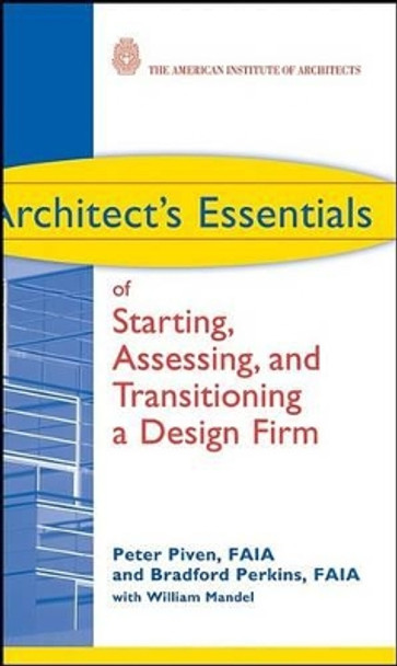 Architect's Essentials of Starting, Assessing and Transitioning a Design Firm by Peter Piven 9780470261064