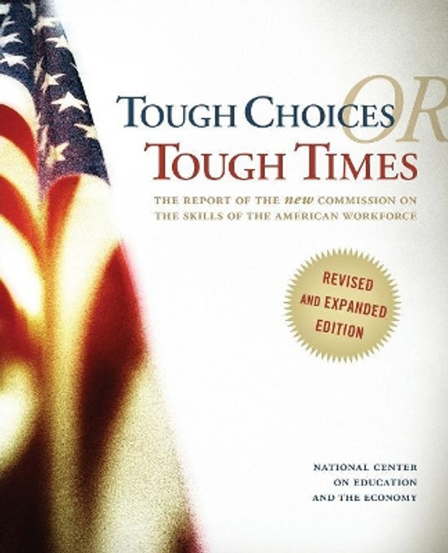 Tough Choices or Tough Times: The Report of the New Commission on the Skills of the American Workforce by National Center on Education and the Economy (U.S.) 9780470267561