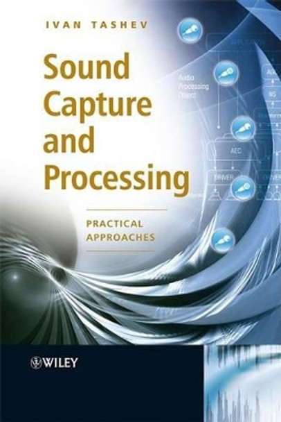 Sound Capture and Processing: Practical Approaches by Ivan Jelev Tashev 9780470319833