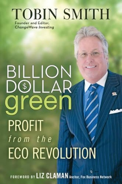 Billion Dollar Green: Profit from the Eco Revolution by Tobin Smith 9780470343777