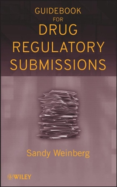 Guidebook for Drug Regulatory Submissions by Sandy Weinberg 9780470371381