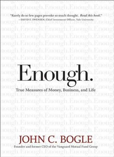 Enough: True Measures of Money, Business, and Life by John C. Bogle 9780470398517