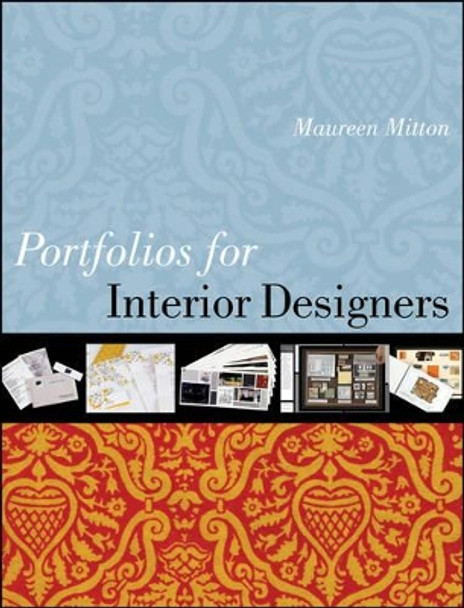 Portfolios for Interior Designers: A Guide to Portfolios, Creative Resumes, and the Job Search by Maureen Mitton 9780470408162