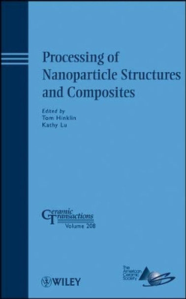 Processing of Nanoparticle Structures and Composites by Tom Hinklin 9780470408469