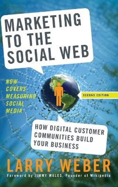 Marketing to the Social Web: How Digital Customer Communities Build Your Business by Larry Weber 9780470410974