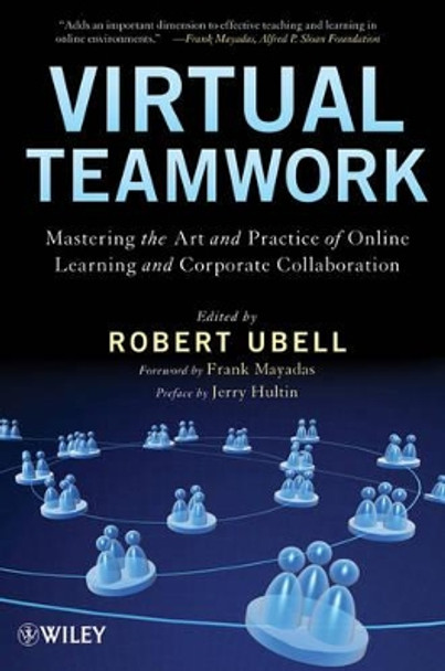 Virtual Teamwork: Mastering the Art and Practice of Online Learning and Corporate Collaboration by Robert Ubell 9780470449943