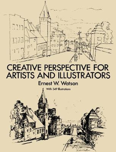 How to Use Creative Perspective: Creative Perspective for Artists and Illustrators by Ernest W. Watson 9780486273372