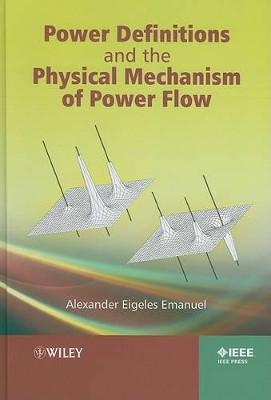 Power Definitions and the Physical Mechanism of Power Flow by Alexander Eigeles Emanuel 9780470660744