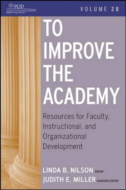 To Improve the Academy: Resources for Faculty, Instructional, and Organizational Development by Linda B. Nilson 9780470484340