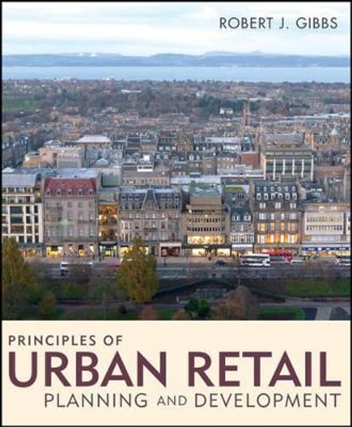 Principles of Urban Retail Planning and Development by Robert J. Gibbs 9780470488225