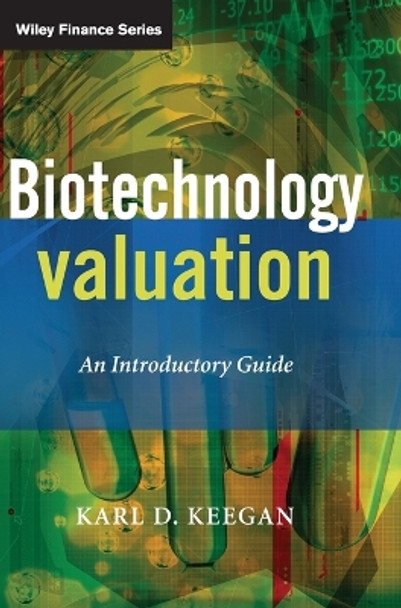 Biotechnology Valuation: An Introductory Guide by Karl Keegan 9780470511787