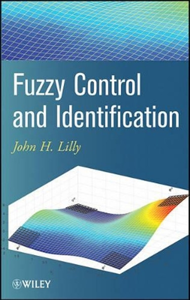 Fuzzy Control and Identification by John H. Lilly 9780470542774