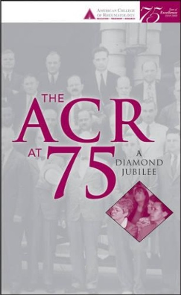 The ACR at 75: A Diamond Jubilee by David S. Pisetsky 9780470523773