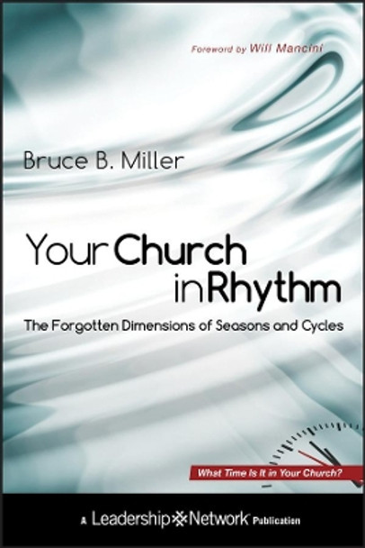 Your Church in Rhythm: The Forgotten Dimensions of Seasons and Cycles by Bruce B. Miller 9780470598870