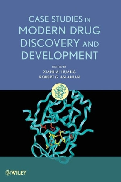 Case Studies in Modern Drug Discovery and Development by Xianhai Huang 9780470601815