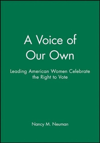 A Voice of Our Own: Leading American Women Celebrate the Right to Vote by Nancy M. Neuman 9780470630877