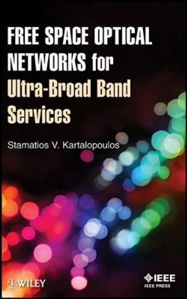 Free Space Optical Networks for Ultra-Broad Band Services by Stamatios V. Kartalopoulos 9780470647752