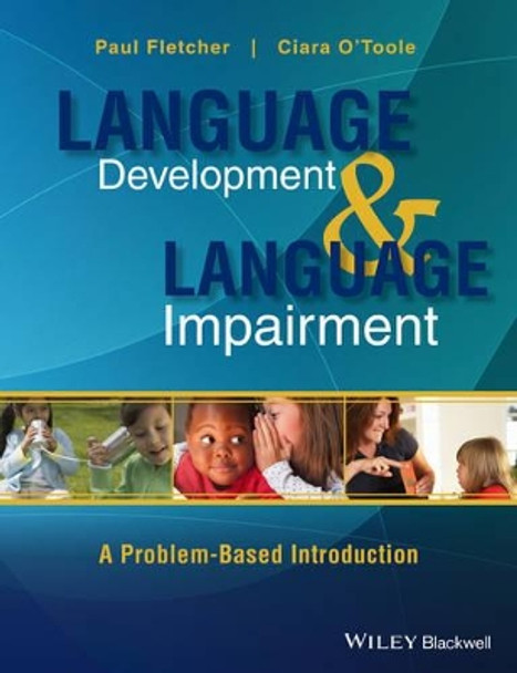 Language Development and Language Impairment: A Problem-Based Introduction by Ciara O'Toole 9780470656440