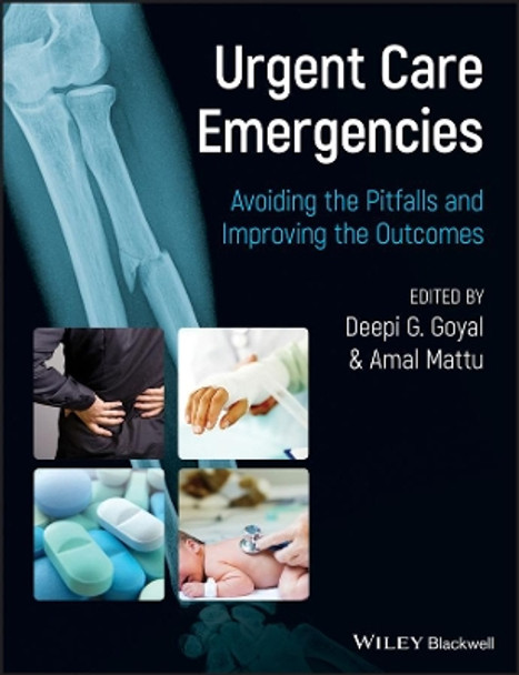 Urgent Care Emergencies: Avoiding the Pitfalls and Improving the Outcomes by Deepi G. Goyal 9780470657720