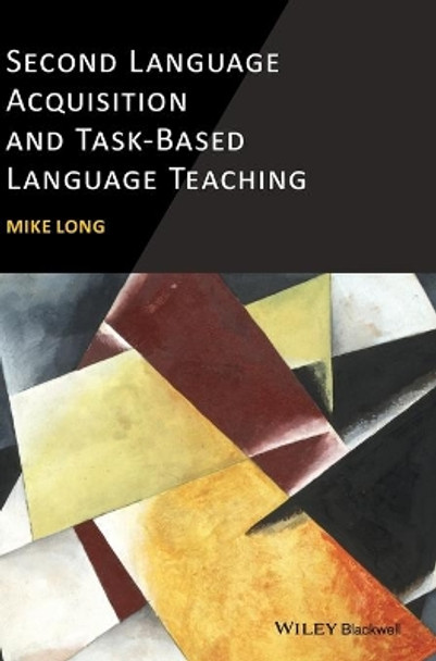 Second Language Acquisition and Task-Based Language Teaching by Mike Long 9780470658932