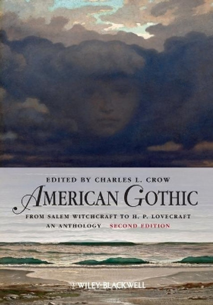 American Gothic: An Anthology from Salem Witchcraft to H. P. Lovecraft by Charles L. Crow 9780470659793