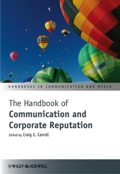 The Handbook of Communication and Corporate Reputation by Craig E. Carroll 9780470670989