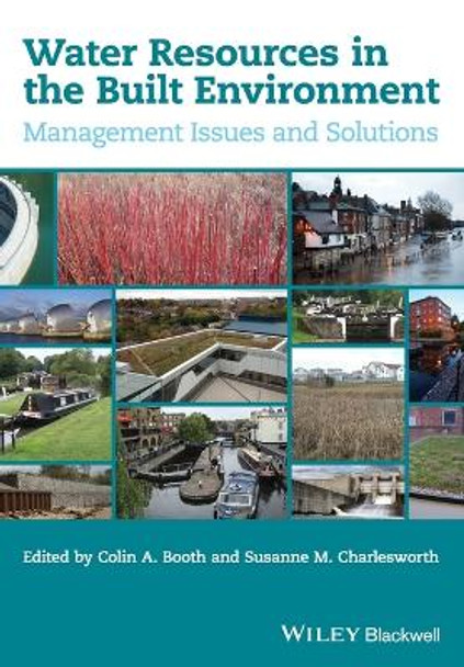 Water Resources in the Built Environment: Management Issues and Solutions by Colin A. Booth 9780470670910