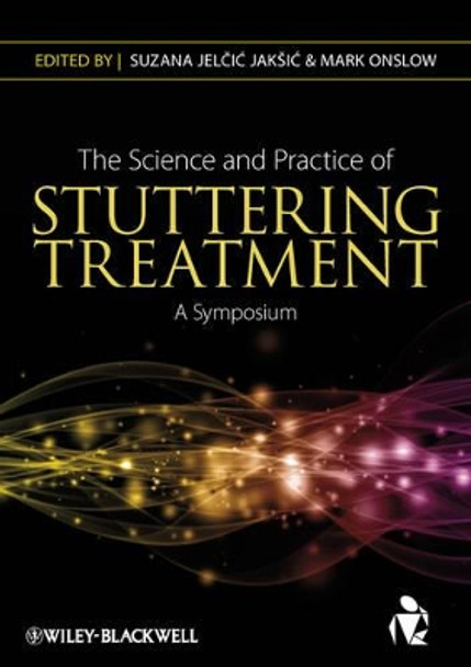 The Science and Practice of Stuttering Treatment: A Symposium by Suzana Jelcic Jaksic 9780470671580