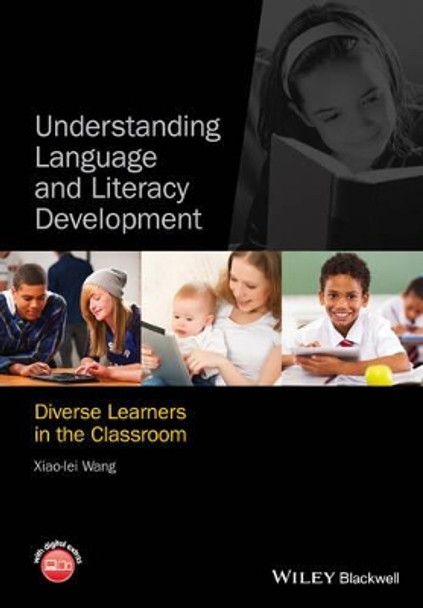 Understanding Language and Literacy Development: Diverse Learners in the Classroom by Xiao-Lei Wang 9780470674291