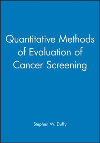 Quantitative Methods of Evaluation of Cancer Screening by Stephen W. Duffy 9780470689271