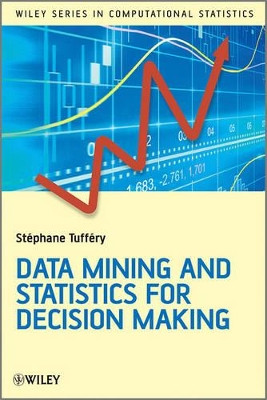 Data Mining and Statistics for Decision Making Stephane Tuffery (Universities of Paris-Dauphine and Rennes, France) 9780470688298