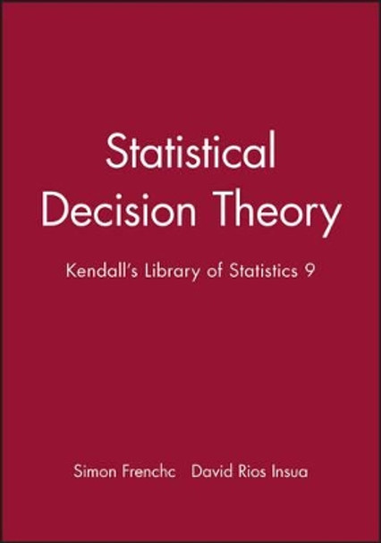 Statistical Decision Theory: Kendall's Library of Statistics 9 by Simon French 9780470711057