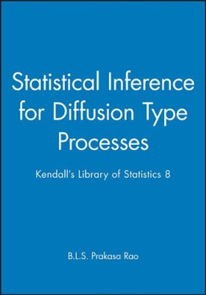 Statistical Inference for Diffusion Type Processes: Kendall's Library of Statistics 8 by B. L. S. Prakasa Rao 9780470711125