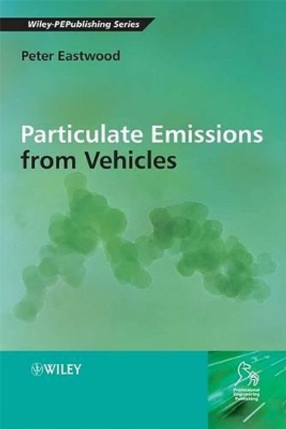 Particulate Emissions from Vehicles by Peter Eastwood 9780470724552
