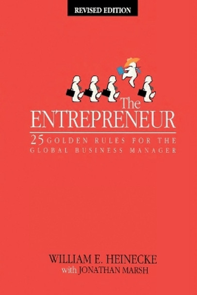 The Entrepreneur: 25 Golden Rules for the Global Business Manager by William Heinecke 9780470820988