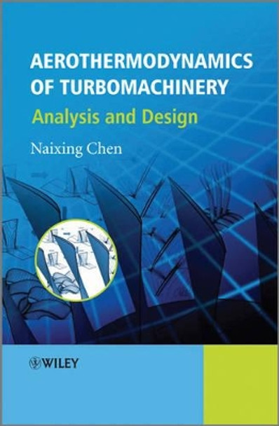 Aerothermodynamics of Turbomachinery: Analysis and Design by Naixing Chen 9780470825006