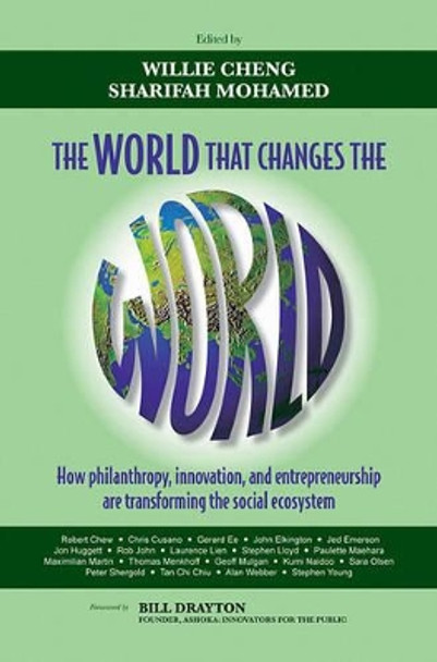 The World that Changes the World: How Philanthropy, Innovation, and Entrepreneurship are Transforming the Social Ecosystem by Willie Cheng 9780470827154