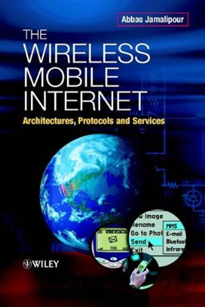 The Wireless Mobile Internet: Architectures, Protocols and Services by Abbas Jamalipour 9780470844687