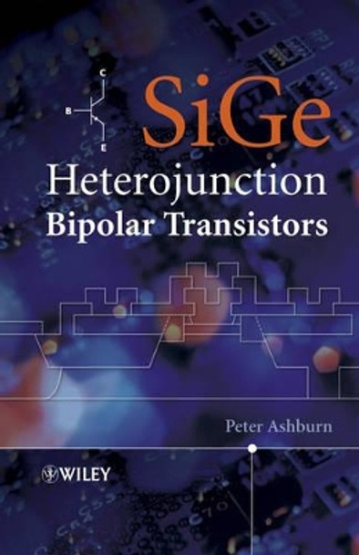 SiGe Heterojunction Bipolar Transistors by Peter Ashburn 9780470848388