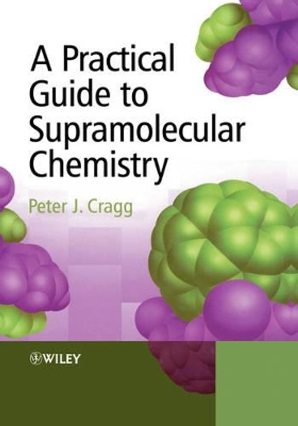 A Practical Guide to Supramolecular Chemistry by Peter J. Cragg 9780470866542