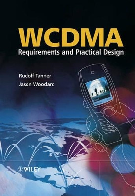 WCDMA: Requirements and Practical Design Rudolf Tanner (UbiNetics Ltd, UK) 9780470861776