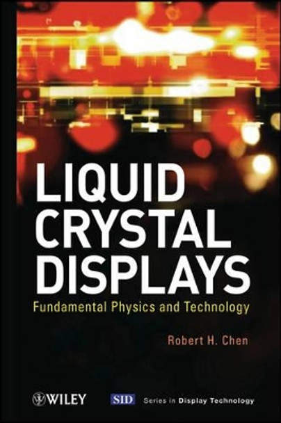 Liquid Crystal Displays: Fundamental Physics and Technology by Robert H. Chen 9780470930878