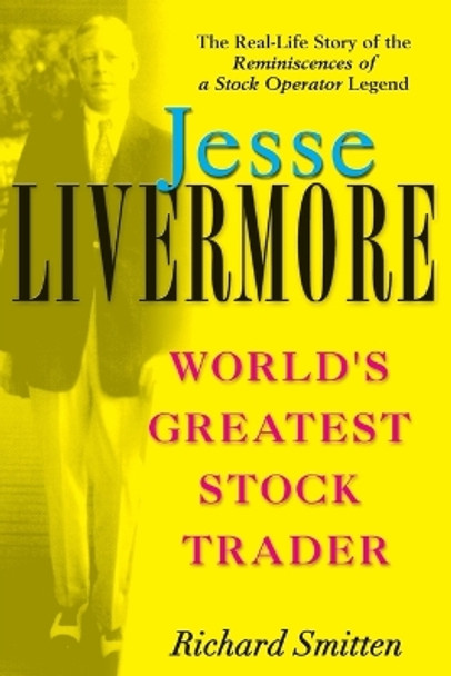 Jesse Livermore: World's Greatest Stock Trader by Richard Smitten 9780471023265