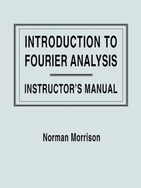 Introduction to Fourier Analysis: Solutions Manual by Norman Morrison 9780471128489