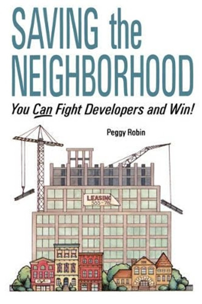 Saving the Neighborhood: You Can Fight Developers and Win! by Peggy Robin 9780471144205